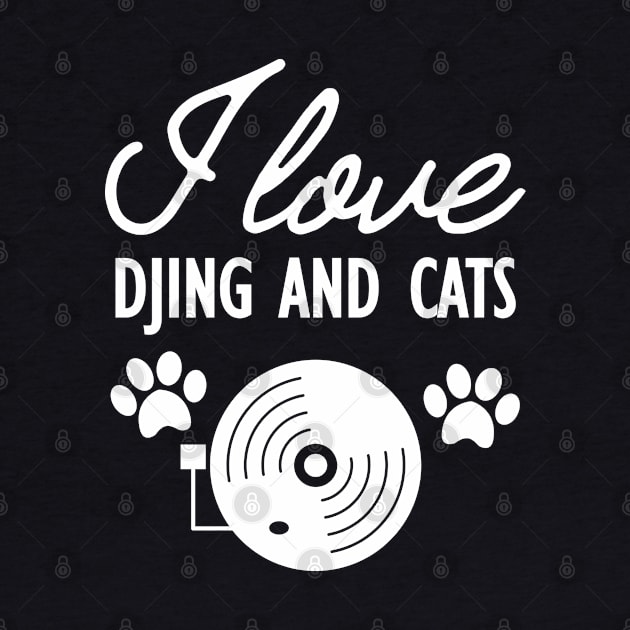 Dj and Cat - I love Djing and Cats by KC Happy Shop